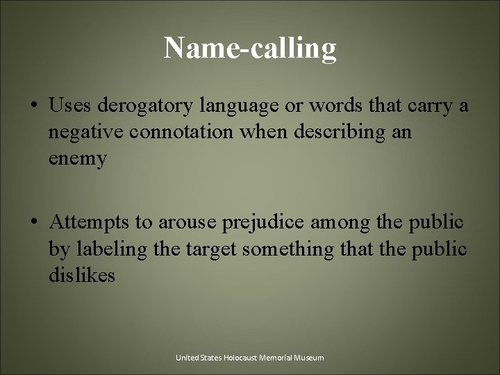 Name-calling • Uses derogatory language or words that carry a negative connotation when describing