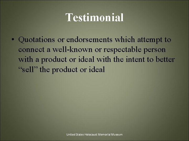 Testimonial • Quotations or endorsements which attempt to connect a well-known or respectable person