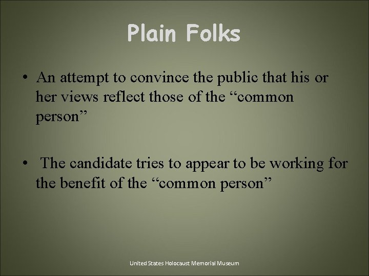 Plain Folks • An attempt to convince the public that his or her views