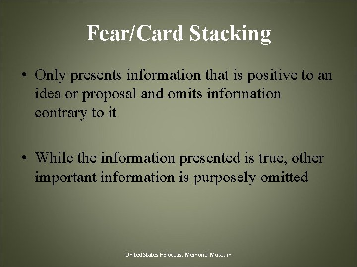 Fear/Card Stacking • Only presents information that is positive to an idea or proposal