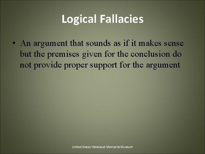 Logical Fallacies • An argument that sounds as if it makes sense but the