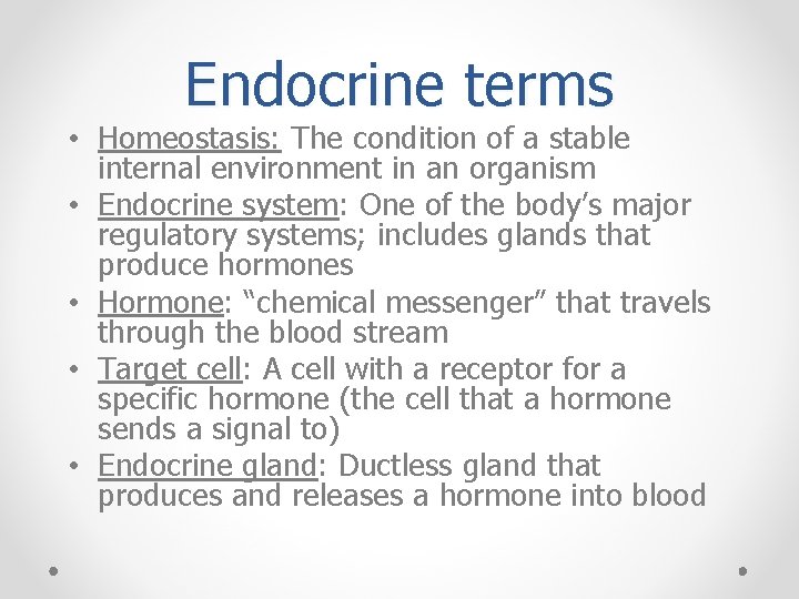Endocrine terms • Homeostasis: The condition of a stable internal environment in an organism