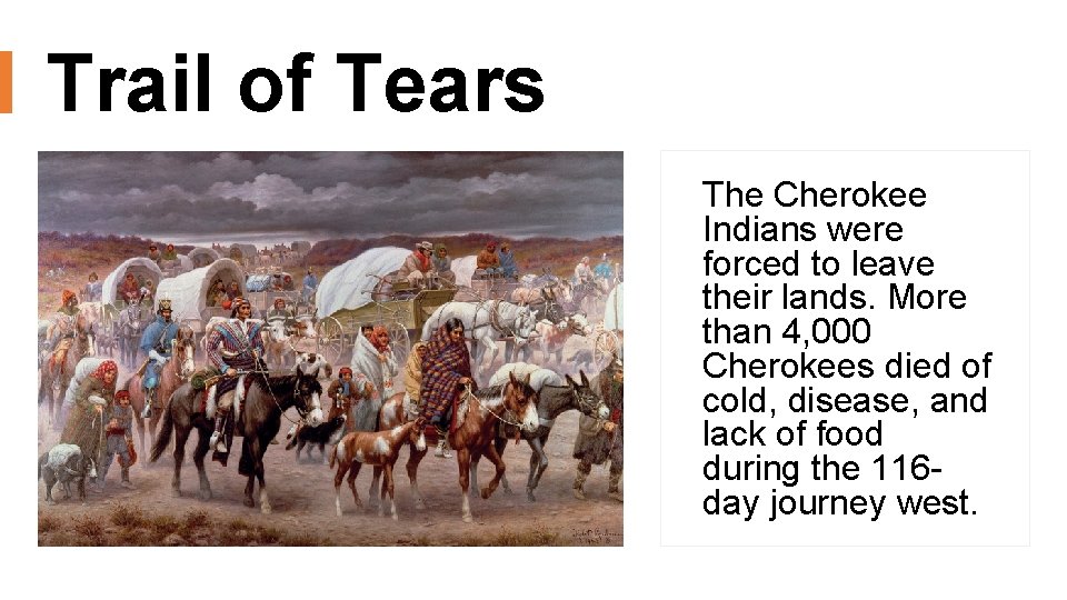 Trail of Tears The Cherokee Indians were forced to leave their lands. More than