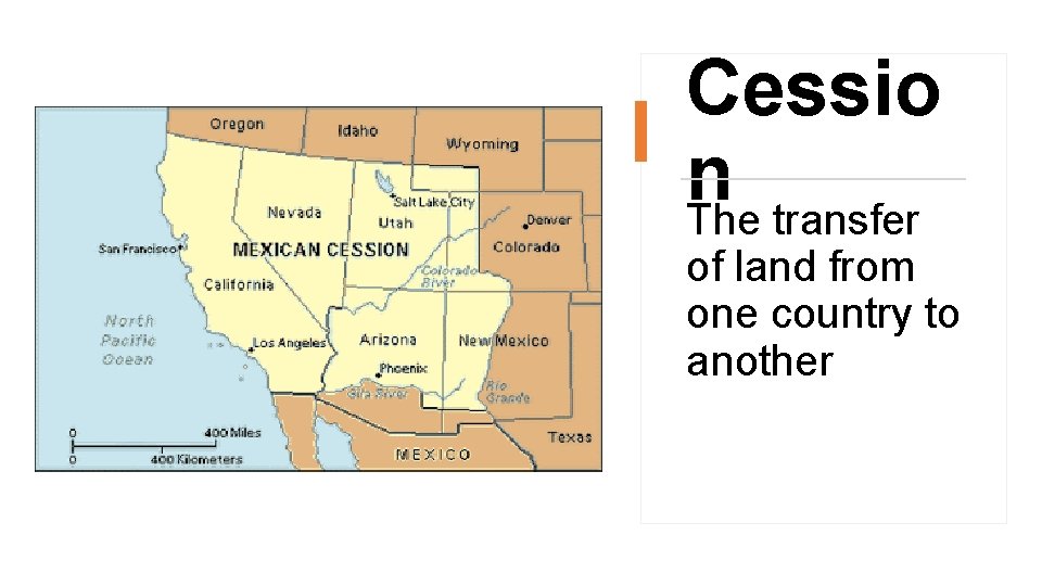 Cessio n The transfer of land from one country to another 