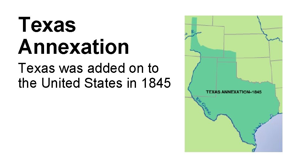 Texas Annexation Texas was added on to the United States in 1845 