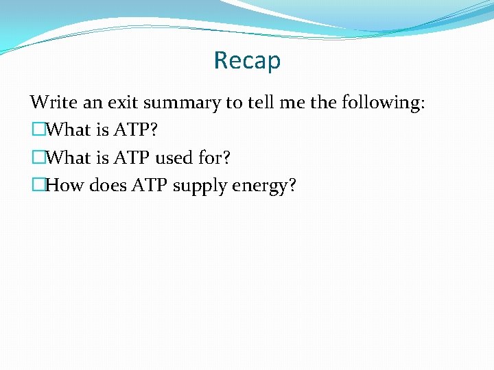 Recap Write an exit summary to tell me the following: �What is ATP? �What
