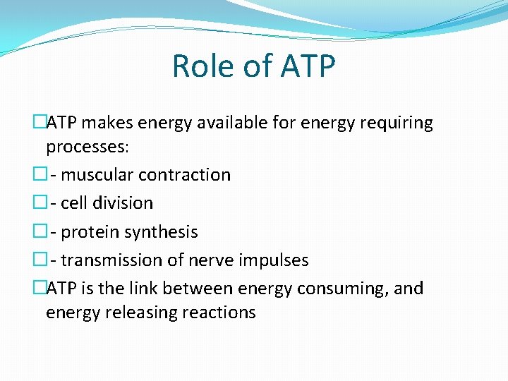 Role of ATP �ATP makes energy available for energy requiring processes: � - muscular