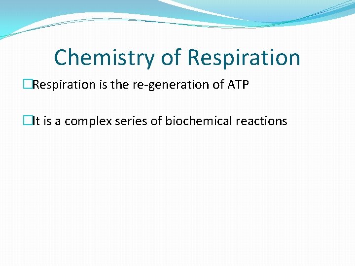 Chemistry of Respiration �Respiration is the re-generation of ATP �It is a complex series