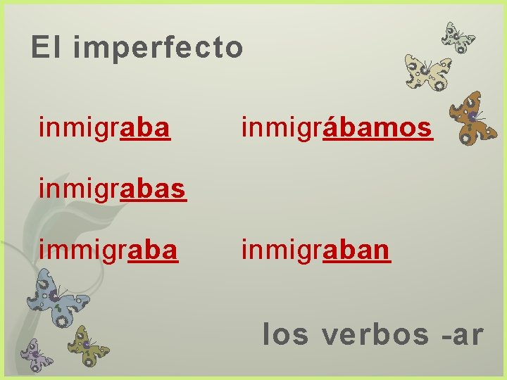 El imperfecto inmigraba inmigrábamos inmigrabas immigraba inmigraban los verbos -ar 