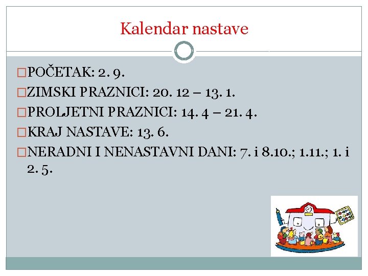 Kalendar nastave �POČETAK: 2. 9. �ZIMSKI PRAZNICI: 20. 12 – 13. 1. �PROLJETNI PRAZNICI: