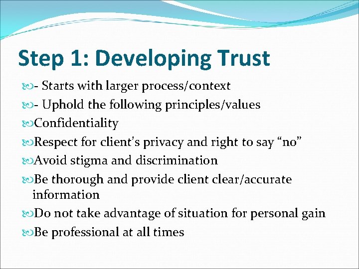 Step 1: Developing Trust - Starts with larger process/context - Uphold the following principles/values