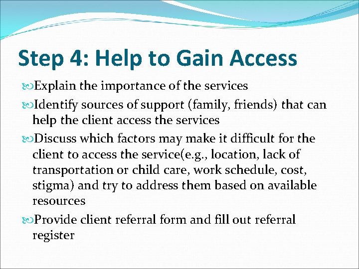 Step 4: Help to Gain Access Explain the importance of the services Identify sources