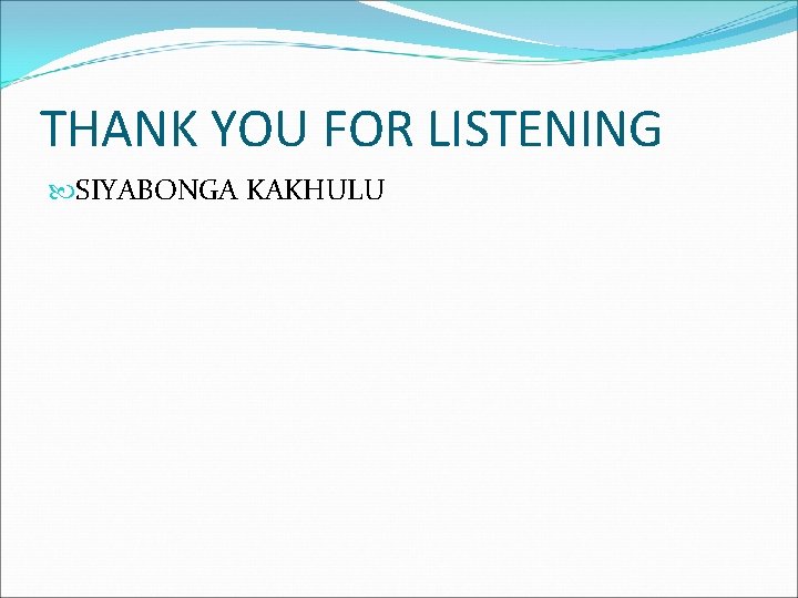 THANK YOU FOR LISTENING SIYABONGA KAKHULU 
