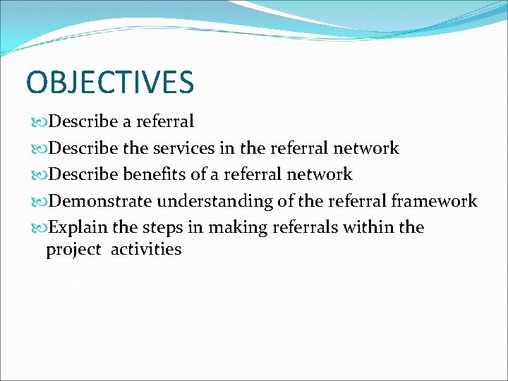 OBJECTIVES Describe a referral Describe the services in the referral network Describe benefits of