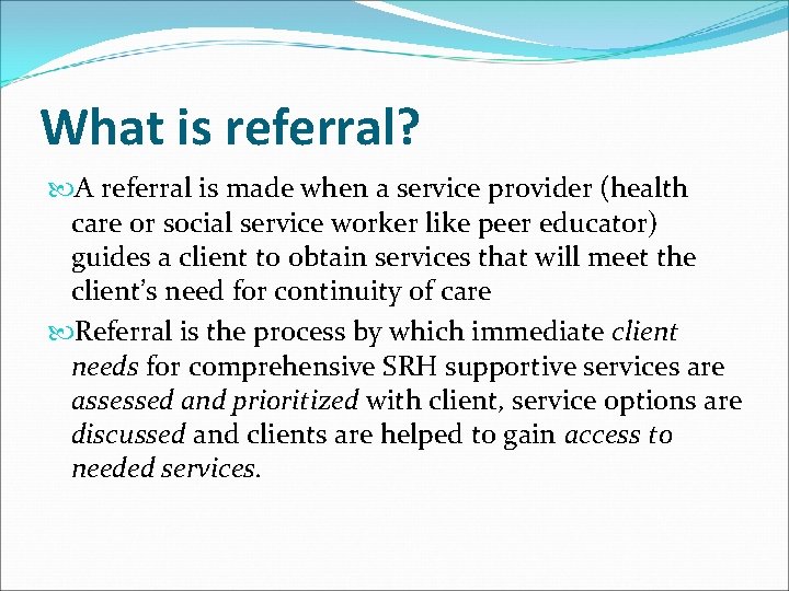What is referral? A referral is made when a service provider (health care or
