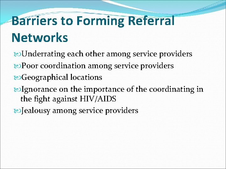 Barriers to Forming Referral Networks Underrating each other among service providers Poor coordination among