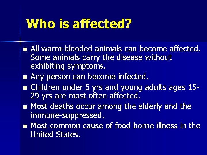 Who is affected? n n n All warm-blooded animals can become affected. Some animals