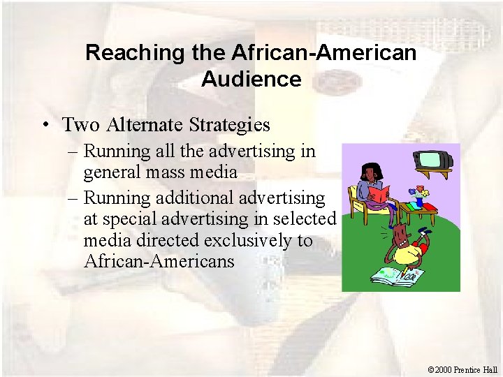 Reaching the African-American Audience • Two Alternate Strategies – Running all the advertising in