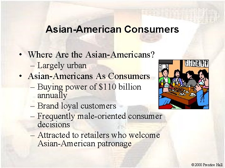 Asian-American Consumers • Where Are the Asian-Americans? – Largely urban • Asian-Americans As Consumers