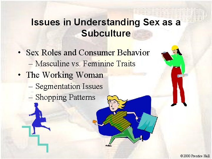 Issues in Understanding Sex as a Subculture • Sex Roles and Consumer Behavior –