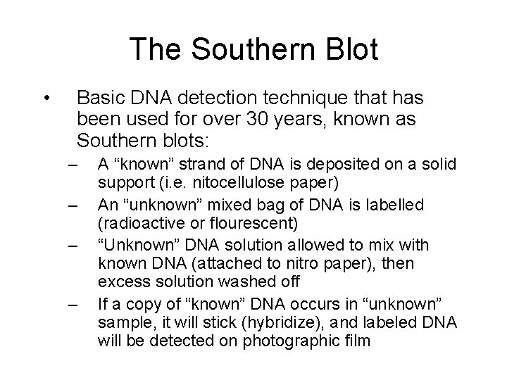 The Southern Blot • Basic DNA detection technique that has been used for over