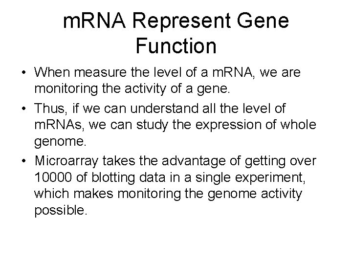 m. RNA Represent Gene Function • When measure the level of a m. RNA,