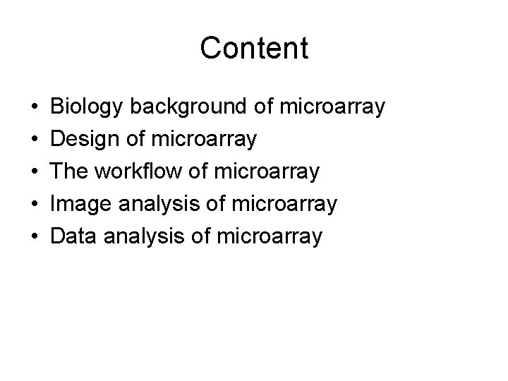 Content • • • Biology background of microarray Design of microarray The workflow of