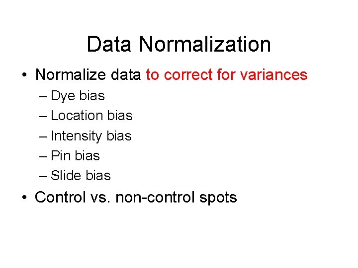 Data Normalization • Normalize data to correct for variances – Dye bias – Location