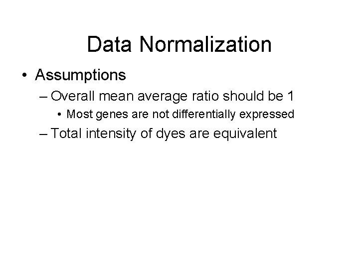 Data Normalization • Assumptions – Overall mean average ratio should be 1 • Most