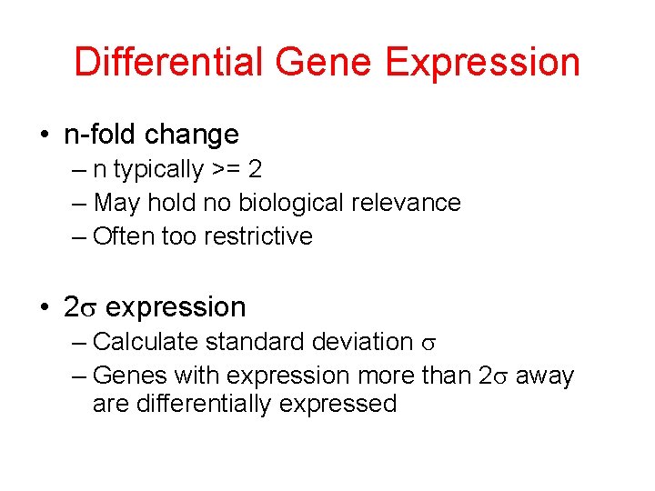 Differential Gene Expression • n-fold change – n typically >= 2 – May hold