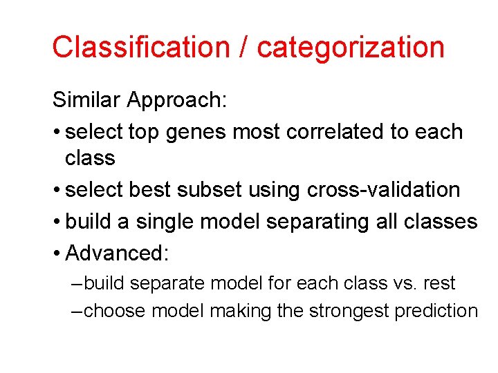 Classification / categorization Similar Approach: • select top genes most correlated to each class