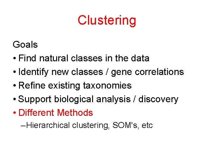 Clustering Goals • Find natural classes in the data • Identify new classes /