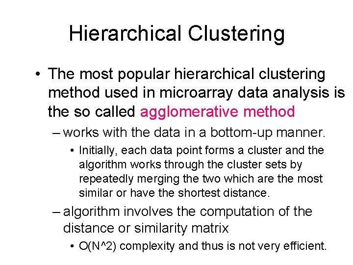 Hierarchical Clustering • The most popular hierarchical clustering method used in microarray data analysis