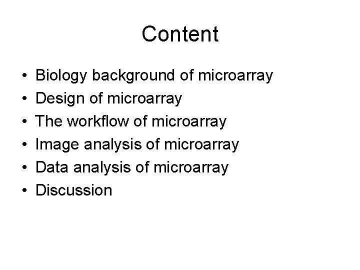 Content • • • Biology background of microarray Design of microarray The workflow of