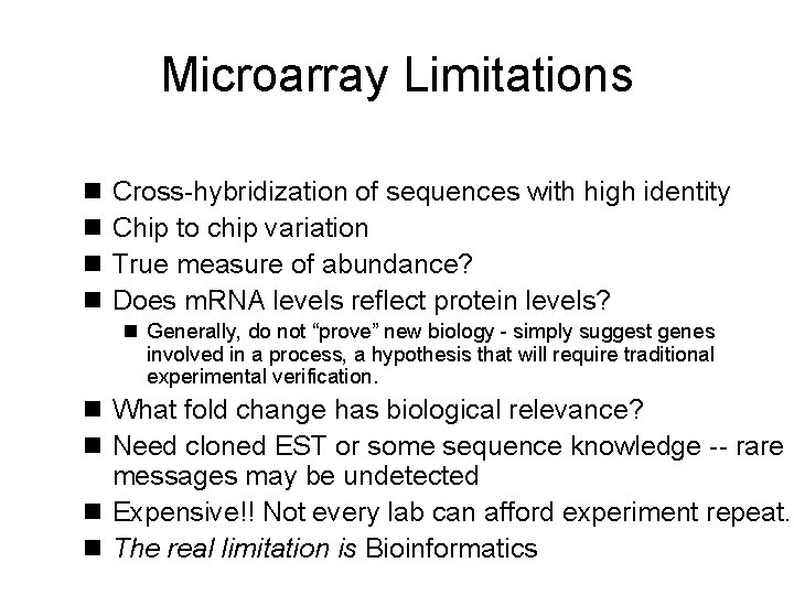 Microarray Limitations n n Cross-hybridization of sequences with high identity Chip to chip variation