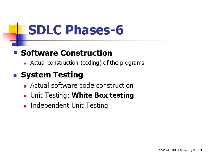 SDLC Phases-6 § Software Construction n n Actual construction (coding) of the programs System