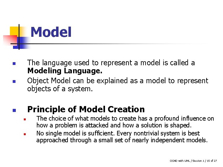 Model The language used to represent a model is called a Modeling Language. Object