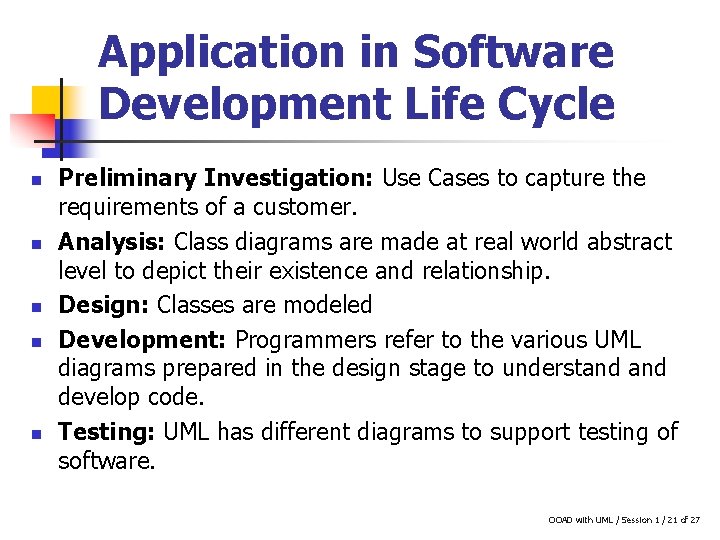 Application in Software Development Life Cycle n n n Preliminary Investigation: Use Cases to