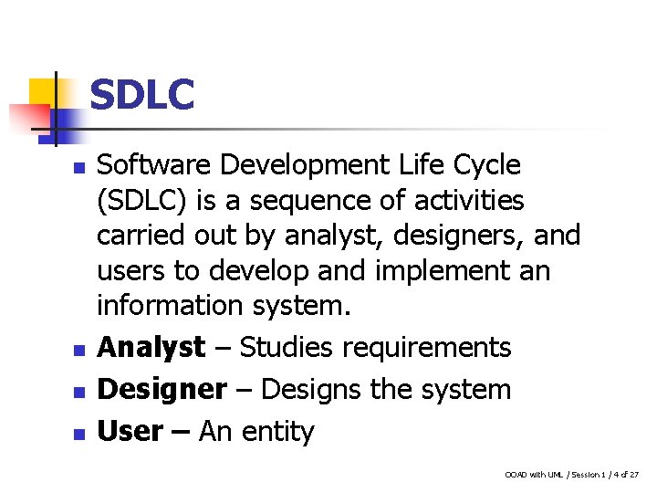 SDLC n n Software Development Life Cycle (SDLC) is a sequence of activities carried
