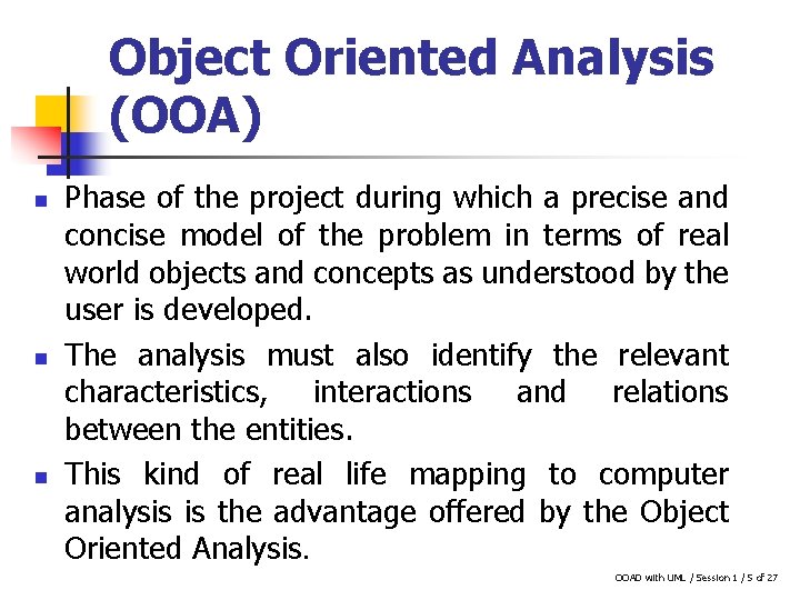 Object Oriented Analysis (OOA) n n n Phase of the project during which a