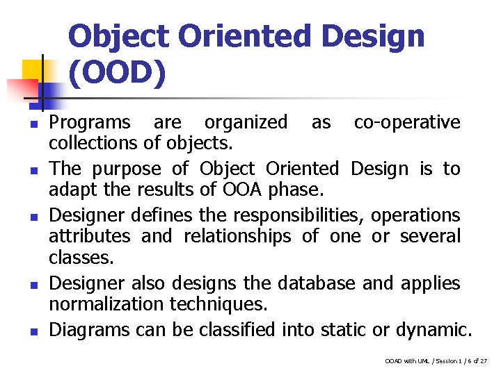 Object Oriented Design (OOD) n n n Programs are organized as co-operative collections of