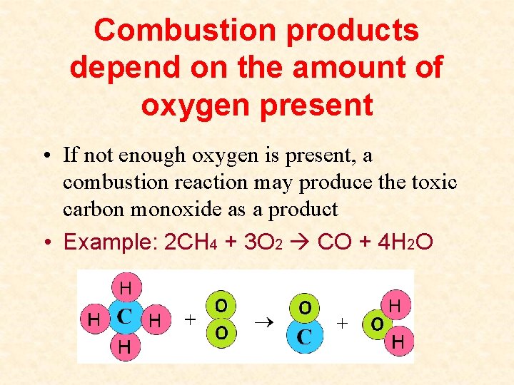 Combustion products depend on the amount of oxygen present • If not enough oxygen