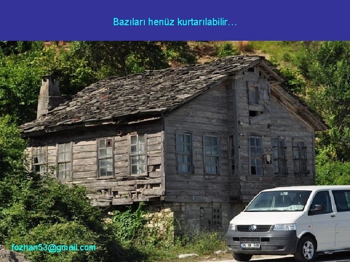 Bazıları henüz kurtarılabilir… fozhan 53@gmail. com 