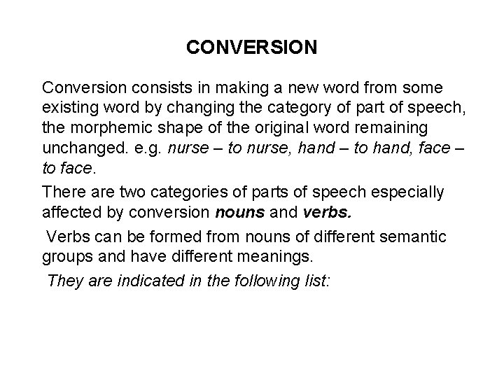 CONVERSION Conversion consists in making a new word from some existing word by changing