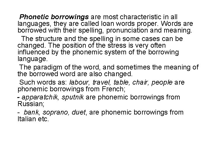 Phonetic borrowings are most characteristic in all languages, they are called loan words proper.
