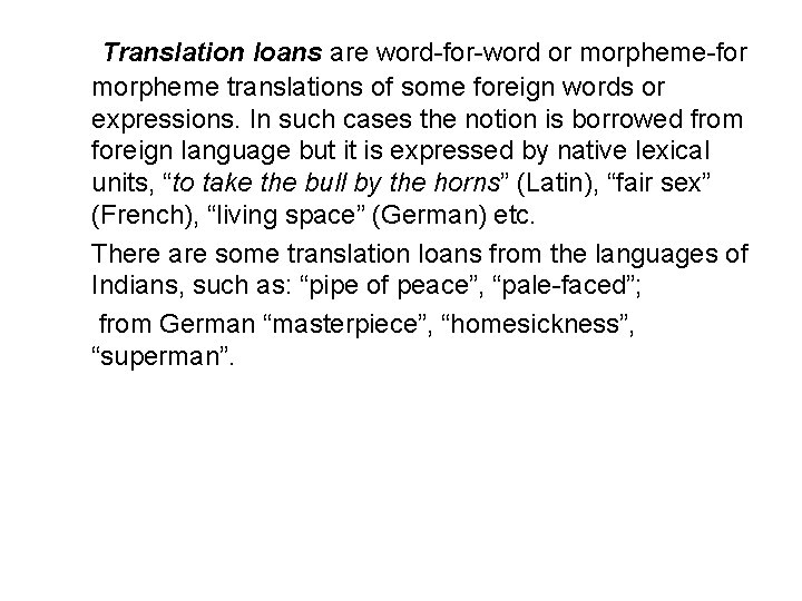Translation loans are word-for-word or morpheme-for morpheme translations of some foreign words or expressions.