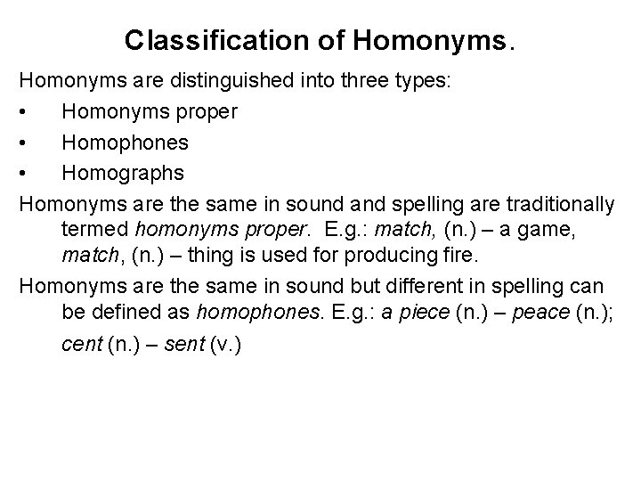 Classification of Homonyms are distinguished into three types: • Homonyms proper • Homophones •