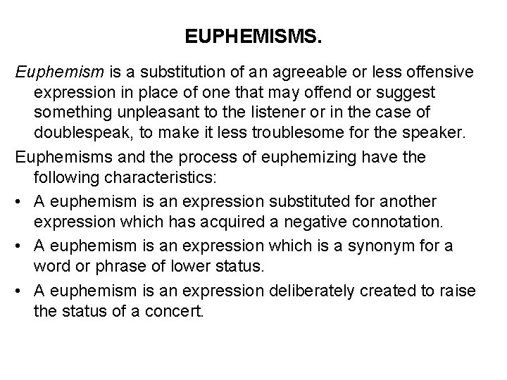 EUPHEMISMS. Euphemism is a substitution of an agreeable or less offensive expression in place