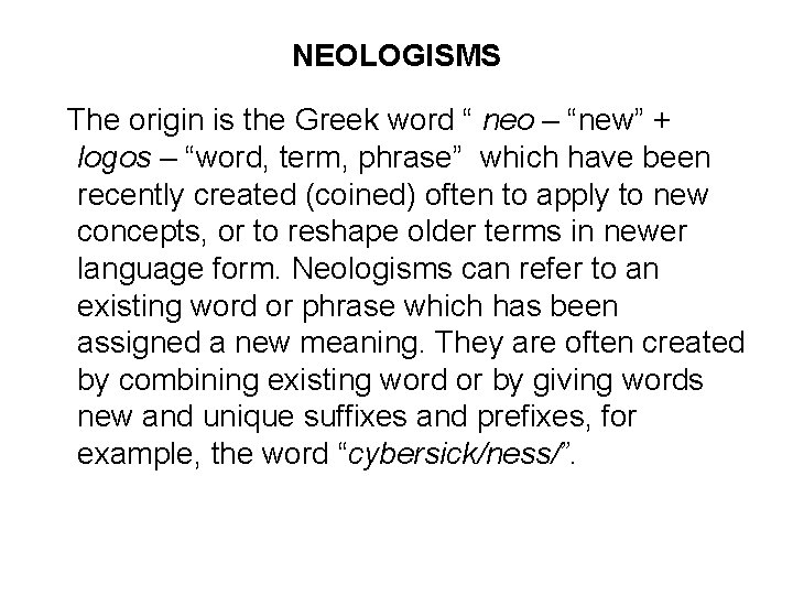 NEOLOGISMS The origin is the Greek word “ neo – “new” + logos –