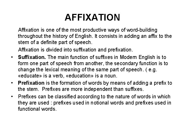 AFFIXATION Affixation is one of the most productive ways of word-building throughout the history